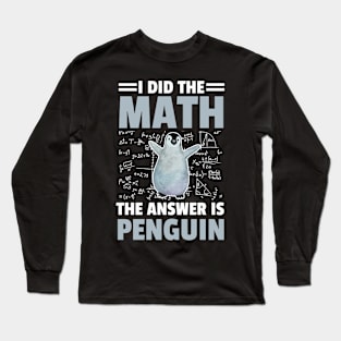 I Did The Math The Answer Is Penguin Funny Mathematician, Humor Mathematics Long Sleeve T-Shirt